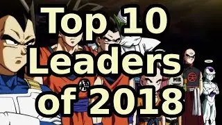 Top 10 Leaders of 2018 ( Dragon Ball Super Card Game )