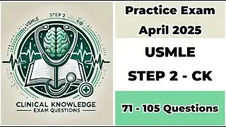 April 2025 | 71-105 Questions | USMLE Step 2 CK  | United States Medical Licensing Examination