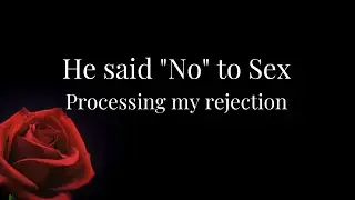 My Experience of  Sexual Rejection | Conscious Relating | Vulnerable Communication