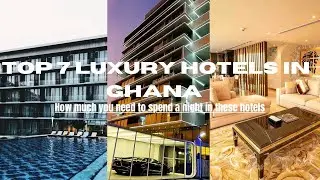 Top 7 Most Luxurious Hotels in Ghana |Most Expensive Hotels in Ghana