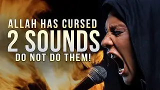THESE 2 SOUDS ARE DISLIKED BY ALLAH