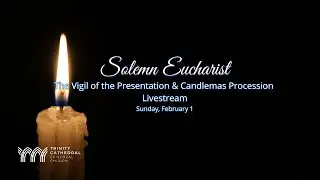 4 p.m. Solemn Eucharist Livestream: The Vigil of the Presentation & Candlemas Procession