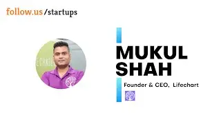 Mukul Shah - Founder & CEO - Lifechart on follow.us/startups