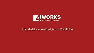 4WORKS - Jak vložit na web video z YouTube