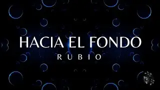 RUBIO - Hacia El Fondo (Letra)