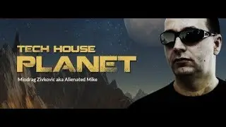 Tech House Planet 078 (with Miodrag Zivkovic aka Alienated Mike) 20.07.2018