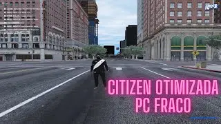 CITIZEN SUPER OTIMIZADA PARA FIVEM  MELHOR CITIZEN PC FRACO