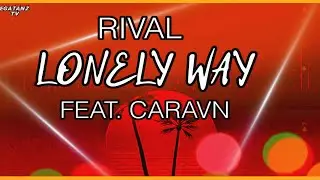 Rival - Lonely Way (ft. Caravn) lyrics