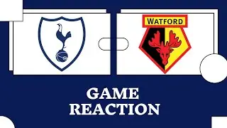 Tottenham - Watford | GAME REACTIONS