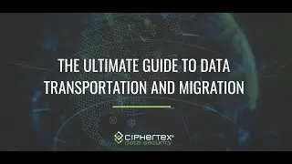The Ultimate Guide To Data Transportation and Migration - Ciphertex Data Security