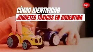C&Oacute;MO IDENTIFICAR JUGUETES T&Oacute;XICOS EN ARGENTINA
