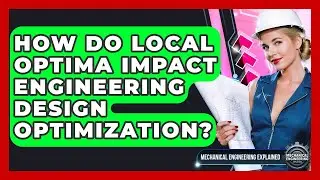 How Do Local Optima Impact Engineering Design Optimization? - Mechanical Engineering Explained