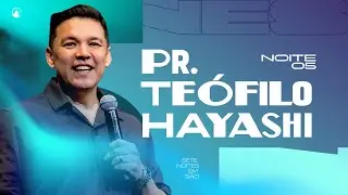 7NES - Noite 5 | Pr. Teófilo Hayashi |  Zion São Paulo