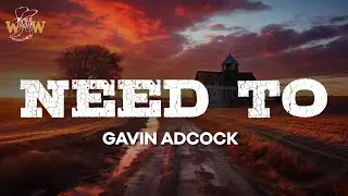Gavin Adcock - Need To (Lyrics)