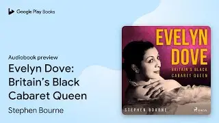Evelyn Dove: Britain&rsquo;s Black Cabaret Queen by Stephen Bourne &middot; Audiobook preview