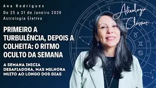 Primeiro A Turbulência, Depois A Colheita: O Ritmo Oculto Da Semana. Astrologia  25 a 31 Janeiro/26