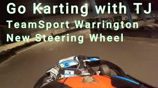 Go Karting with TJ TeamSport Warrington new steering wheel  full session