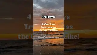 4 Ways Guys Try to Impress the Girl They Like!