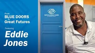 Eddie Jones - From Blue Doors to Great Futures: Alumni Conversations - Boys & Girls Clubs