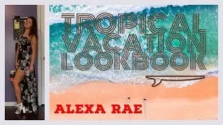 Tropical Vacation LookBook | Alexa Rae