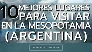 Explora 10 incre&iacute;bles Lugares tur&iacute;sticos en Mesopotamia, Argentina 🇦🇷