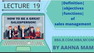 Sales management |Meaning |objectives |functions |duties |how to become sucessful salesman |BBA, MBA