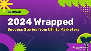 2024 Wrapped: Success Stories from Utility Marketers | Webinar