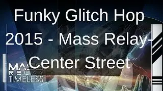 [Glitch Hop] Mass Relay-Center Street