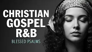 R&B Gospel Psalms | Anointed Worship & Spoken Bible Verses for Reflection