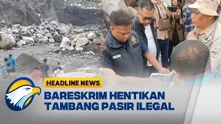 [HEADLINE NEWS 02/11] Bareskrim Segel Tambang Ilegal di Kaki Merapi