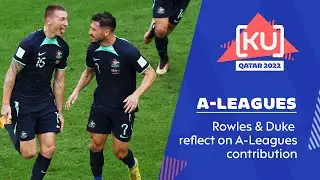 Duke, Rowles acknowledge A-Leagues contribution | FIFA World Cup | Qatar 2022