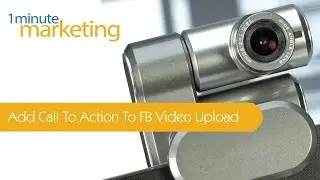 How To Add Call To Action To FaceBook Video Upload