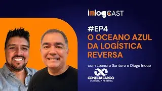 O OCEANO AZUL DA LOG&Iacute;STICA REVERSA NO BRASIL - #EP4 ImLog Cast