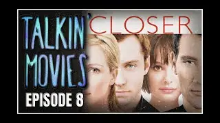 Closer (2004) - Talkin' Movies Podcast [EP#8]