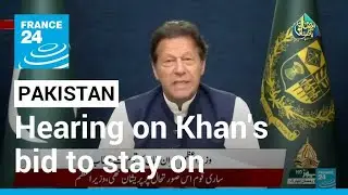 Pakistan's top court resumes hearing on PM Khan's bid to stay on &bull; FRANCE 24 English