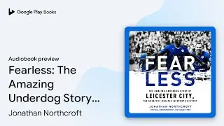 Fearless: The Amazing Underdog Story of&hellip; by Jonathan Northcroft &middot; Audiobook preview