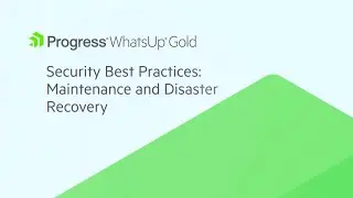 WhatsUp Gold Security Best Practices: Maintenance and Disaster Recovery