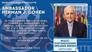 The Impact of US elections on US-Africa Policy with Ambassador Herman J. Cohen