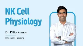 NK Cell Physiology | Dr. Dilip Kumar | Internal Medicine | NEET SS