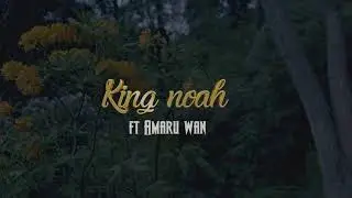 KING NOAH FT AMARU WAN