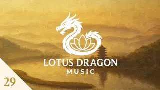 Lotus Dragon Music 29 - Calm & Meditative Chinese Music