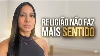 O que na religião não faz mais sentido pra mim. Não acredito mais nisso. 