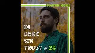 Martin Noise - IN DARK WE TRUST #28
