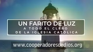 UN FARITO DE LUZ A TODO EL CLERO DE LA IGLESIA CAT&Oacute;LICA  - COOPERADORES DE DIOS