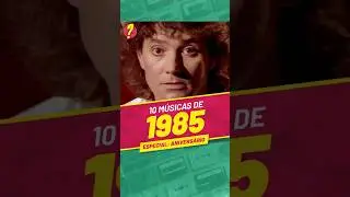 10 m&uacute;sicas EXCELENTES lan&ccedil;adas em 1985! (ESPECIAL DE ANIVERS&Aacute;RIO)