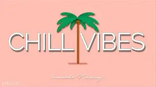 CHILL VIBES Groove Mix | Sunny Energy Beats for Study & Motivation 2026