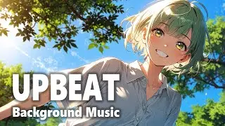 🎵Positive Happy BGM 🌻 Work or Study time-Let's make it fun with Upbeat BGM🎵