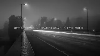 never,forever. - unmarked grave (FIA7CO Remix)