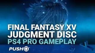 Final Fantasy XV: Judgment Disc PS4 Pro Gameplay | PlayStation 4 | Footage