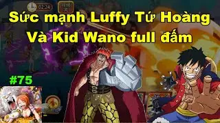 Gomu huyền thoại x7game #75 : Test sức mạnh của Luffy Tứ Hoàng và Kid Wano full đấm